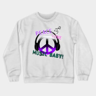 PEACE, LOVE, MUSIC BABY,PEACE SYMBOL Crewneck Sweatshirt